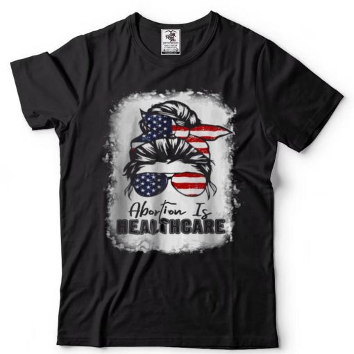 Abortion Is Healthcare Messy Bun US Flag Pro Choice Feminist T Shirt