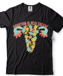 Abortion Is Healthcare T Shirt
