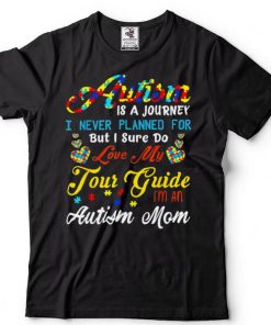 Autism Is A Journey Autism Awareness Mom Autistic Autism Mom Shirt