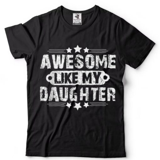 Awesome Like My Daughter Funny Father’s Day Dad Joke T Shirt