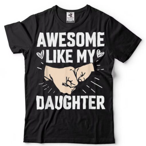 Awesome Like My Daughter Funny Gift Father's Day T Shirt