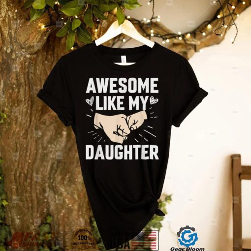 Awesome Like My Daughter Funny Gift Father’s Day T Shirt