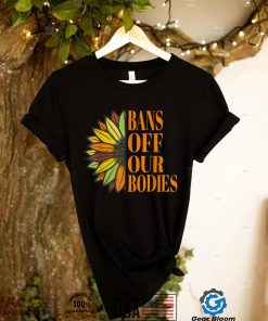 Bans Off Our Bodies pro choice vintage Sunflower abortion T Shirt
