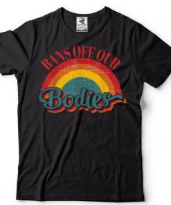 Bans Off Our Bodies pro choice vintage rainbow abortion righ T Shirt