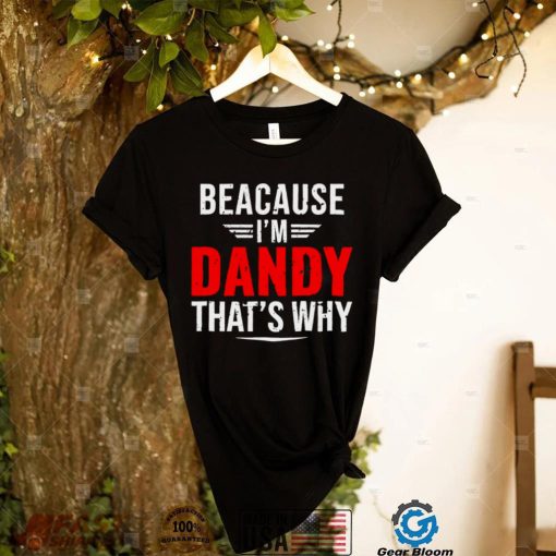 Because Im dandy thats why papa fathers day shirt