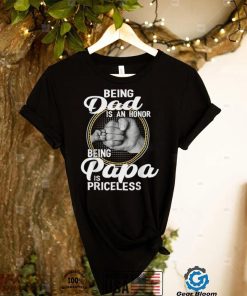 Being Dad Is An Honor Being Papa Is Priceless Father's Day T Shirt