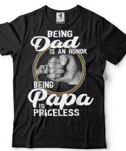 Being Dad Is An Honor Being Papa Is Priceless Father's Day T Shirt