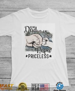 Being Dad Is An Honor Being Papa Is Priceless T Shirt