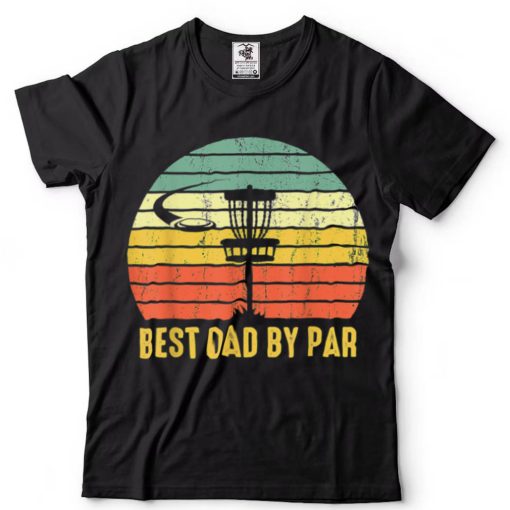 Best Dad By Par Funny Disc Golf Gifts For Men Father’s Day T Shirt
