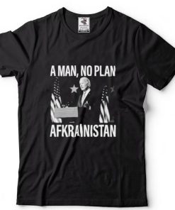 Biden a man no plan Afkrainistan shirt