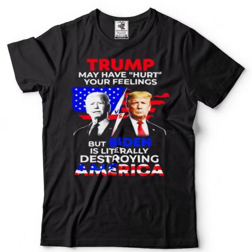 Biden and Donald Trump is literally destroying america democrat shirt