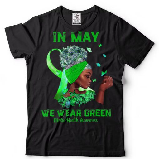 Black Women In May We Wear Green Mental Health Awareness Tee T Shirt