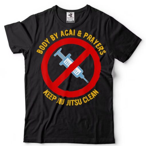 Body By Acai And Prayers Keep Jiu Jitsu Clean Cool Jiu Jitsu T Shirt