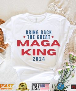 Bring Back The Great Maga King 2024 T Shirt