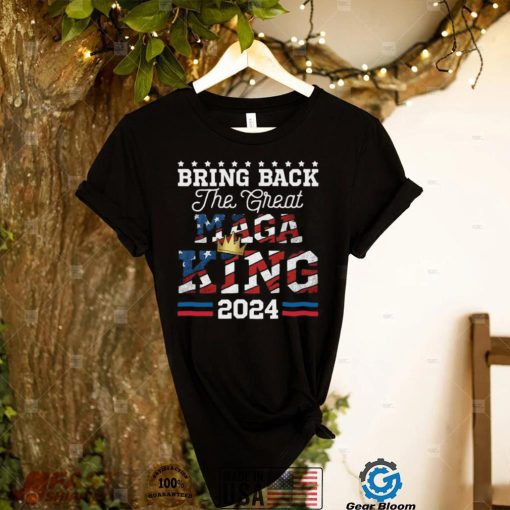 Bring Back The Great Maga King Ultra Maga 2024 Shirt