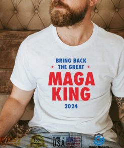 Bring back the great maga king 2024 shirt
