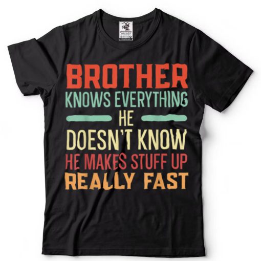 Brother Knows Everything Best Bro Ever Brotherhood T Shirt