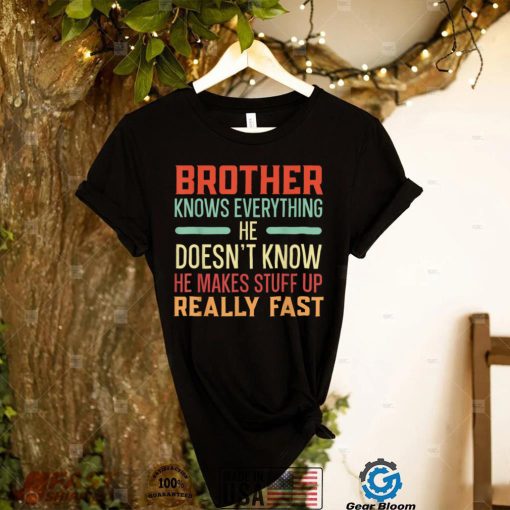 Brother Knows Everything Best Bro Ever Brotherhood T Shirt