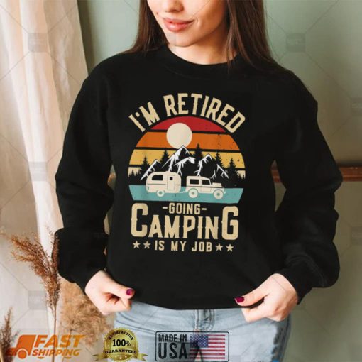 Caravan Trailer I’m Retired Going Camping Is My Job Best T Shirt