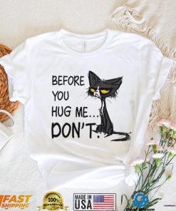 Cat Before You Hug Me Don’t Shirt