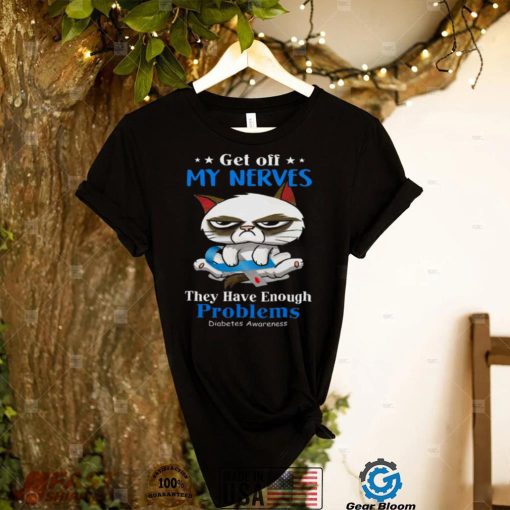 Cat get off my nerves they have enough problems diabetes awareness awareness shirt