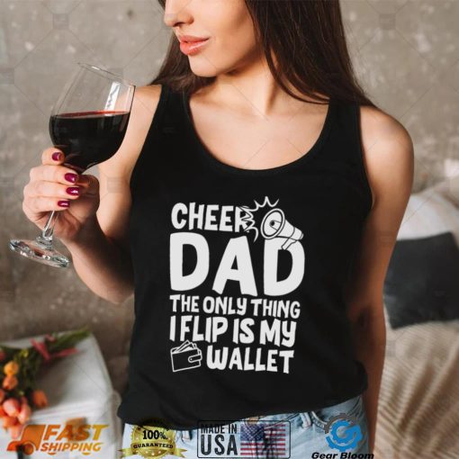 Cheer Dad The Only Thing I Flip Is My Wallet T Shirt