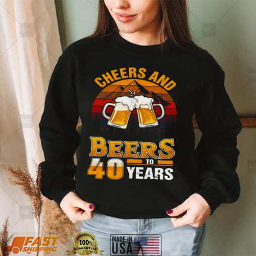 Cheers And Beers To 40 Years 40th Birthday Forty Shirt