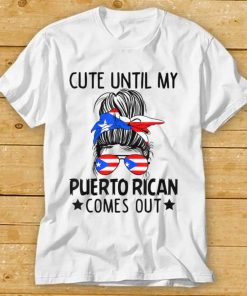 Cute Until My Puerto Rican Comes Out Messy Bun Hair T Shirt
