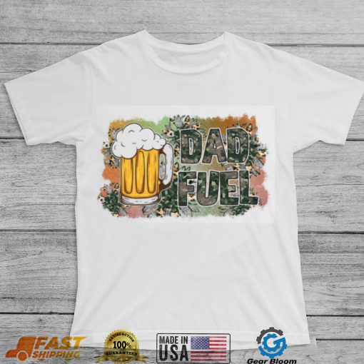 Dad Fuel Military Dad Shirt, Father’s Day Gift Shirt