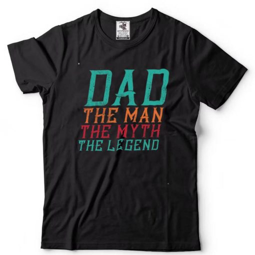 Dad the man the myth the legend shirt