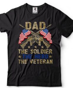 Dad the soldier the hero the veteran shirt