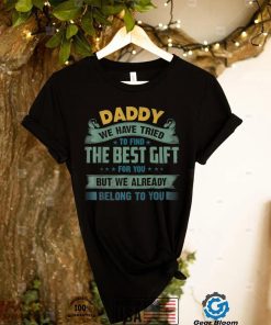 Daddy We Have Tried To Find Best Gift For You Funny Fathers T Shirt