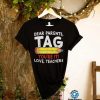Dear Parents Tag You’re It Love Teachers T Shirt