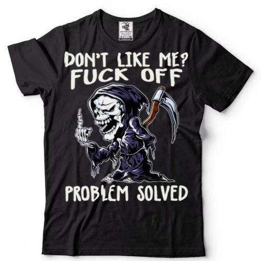 Death dont like me fuck off problem solved grim reaper halloween shirt