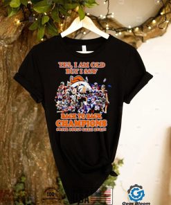 Denver Broncos yes I am old but I saw back to back Champions super bowls signatures shirt