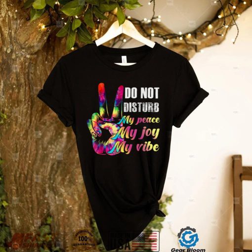 Do Not Disturb My Peace, My Joy, My Vibe T Shirt