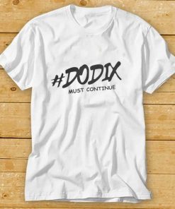 Dodix Must Continue T Shirt