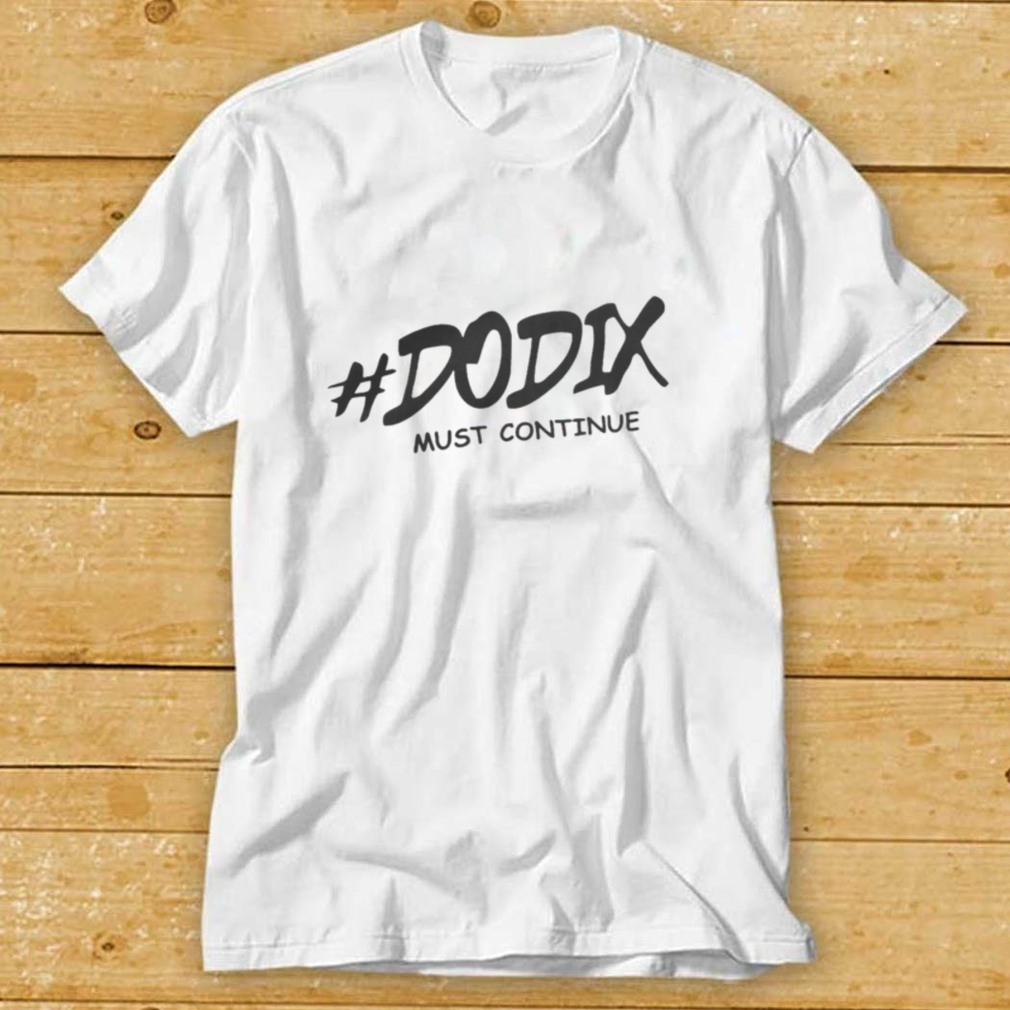 Dodix Must Continue T Shirt