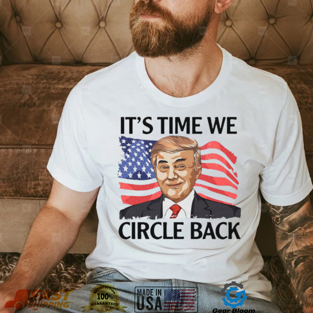 Donald Trump it’s time we circle back American flag shirt