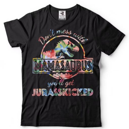 Don't Mess With Mamasaurus You'll Get Jurasskicked Lovers T Shirt