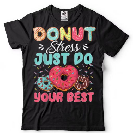 Donut Stress Just Do Your Best Cute Teacher Testing Day T Shirt