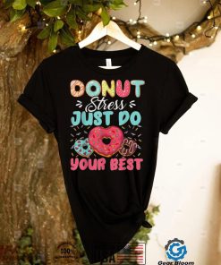 Donut Stress Just Do Your Best Cute Teacher Testing Day T Shirt