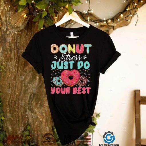 Donut Stress Just Do Your Best Cute Teacher Testing Day T Shirt