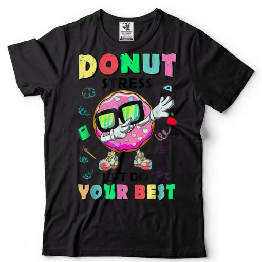 Donut Stress Just Do Your Best You Got This Fun Testing Day T Shirt