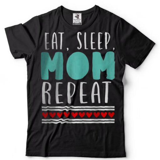 Eat sleep mom repeat T Shirt