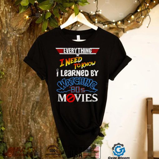 Everything I Need To Know 80s Movies T Shirt