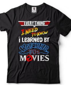 Everything I Need To Know 80s Movies T Shirt