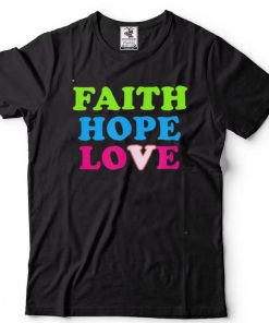 Faith Hope Love Shirt