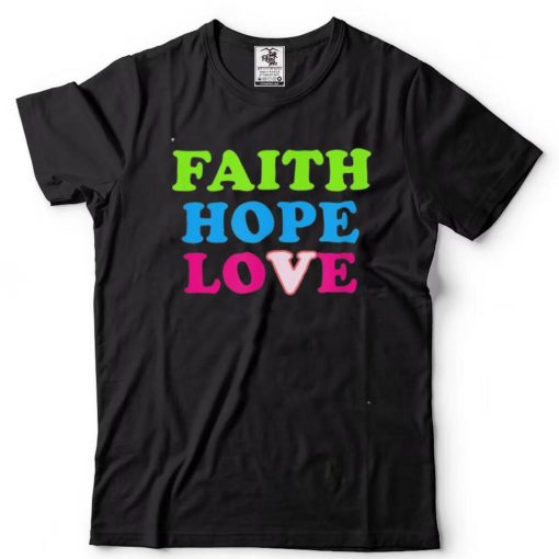 Faith Hope Love Shirt