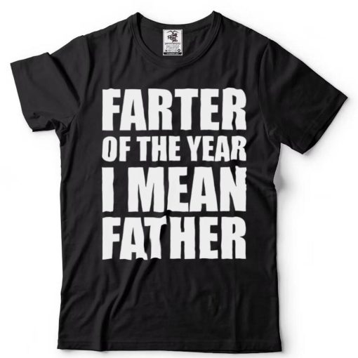 Farter of the year I mean father shirt